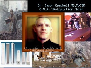 Dr. Jason Campbell MS,MoCEM
 O.N.A. VP-Logistics Chief
 