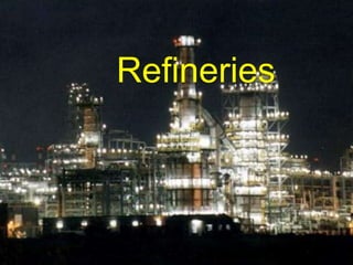 Refineries
 