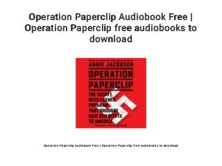 Operation Paperclip Audiobook Free |
Operation Paperclip free audiobooks to
download
Operation Paperclip Audiobook Free | Operation Paperclip free audiobooks to download
 