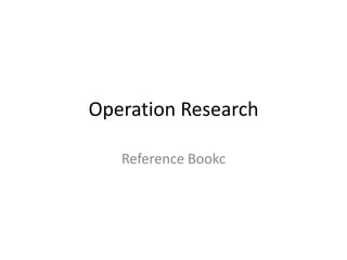 Operation Research
Reference Bookc
 