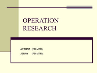 OPERATION RESEARCH APARNA G. KHAPRE JENNY RAUT Guided by Ashish tqma2z.blogspot.com  