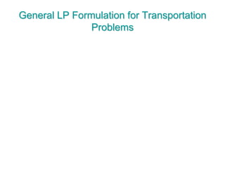 General LP Formulation for Transportation
Problems
 