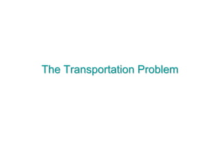 The Transportation Problem
 