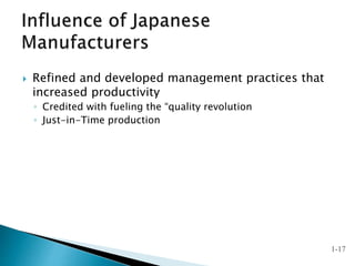  Refined and developed management practices that
increased productivity
◦ Credited with fueling the “quality revolution
◦ Just-in-Time production
1-17
 