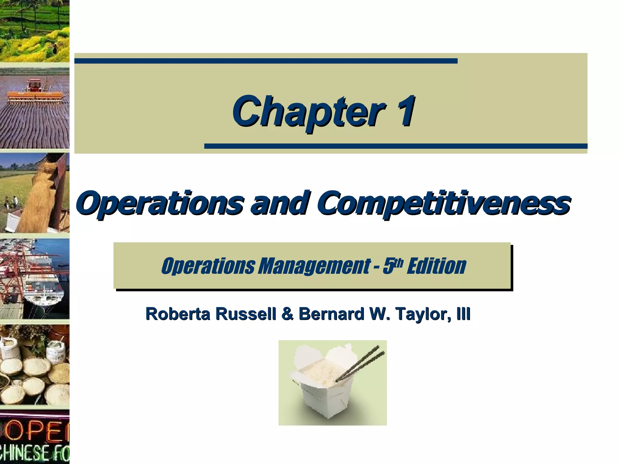 Operations and Competitiveness Operations Management - 5 th  Edition Chapter 1 Roberta Russell & Bernard W. Taylor, III 