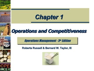 Operations and Competitiveness Operations Management - 5 th  Edition Chapter 1 Roberta Russell & Bernard W. Taylor, III 
