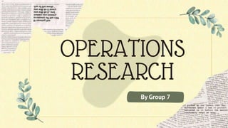 OPERATIONS
RESEARCH
By Group 7
 