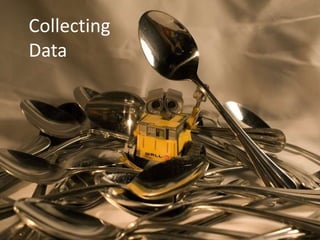 Collecting
Data
 