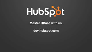 Master HBase with us.
dev.hubspot.com
 