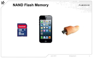 NAND Flash Memory
July 8, 2013 4#Cassandra13
 