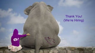 HBaseCon 2014
Thank You!
(We’re Hiring)
 