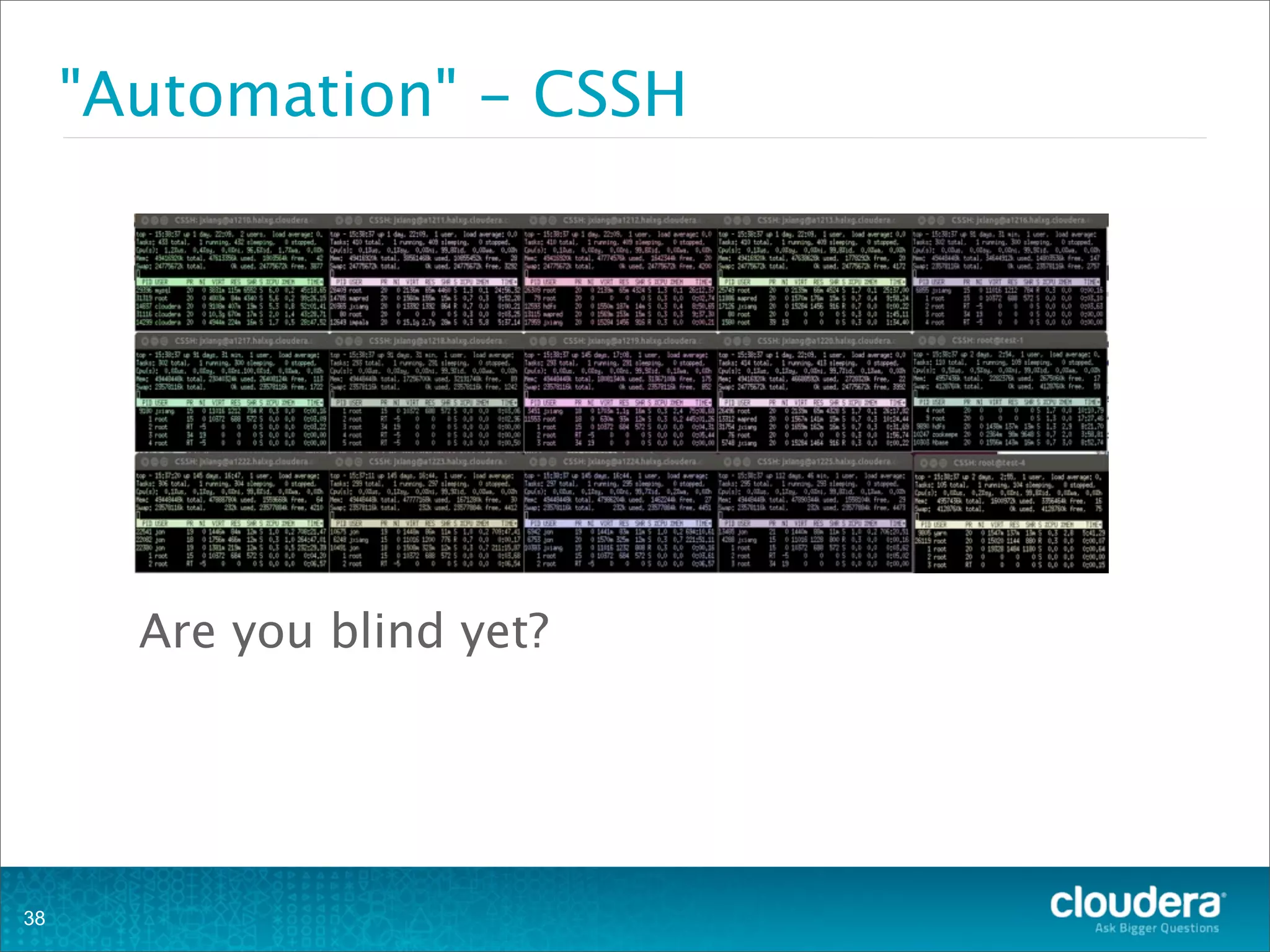"Automation" - CSSH
Are you blind yet?
38
 