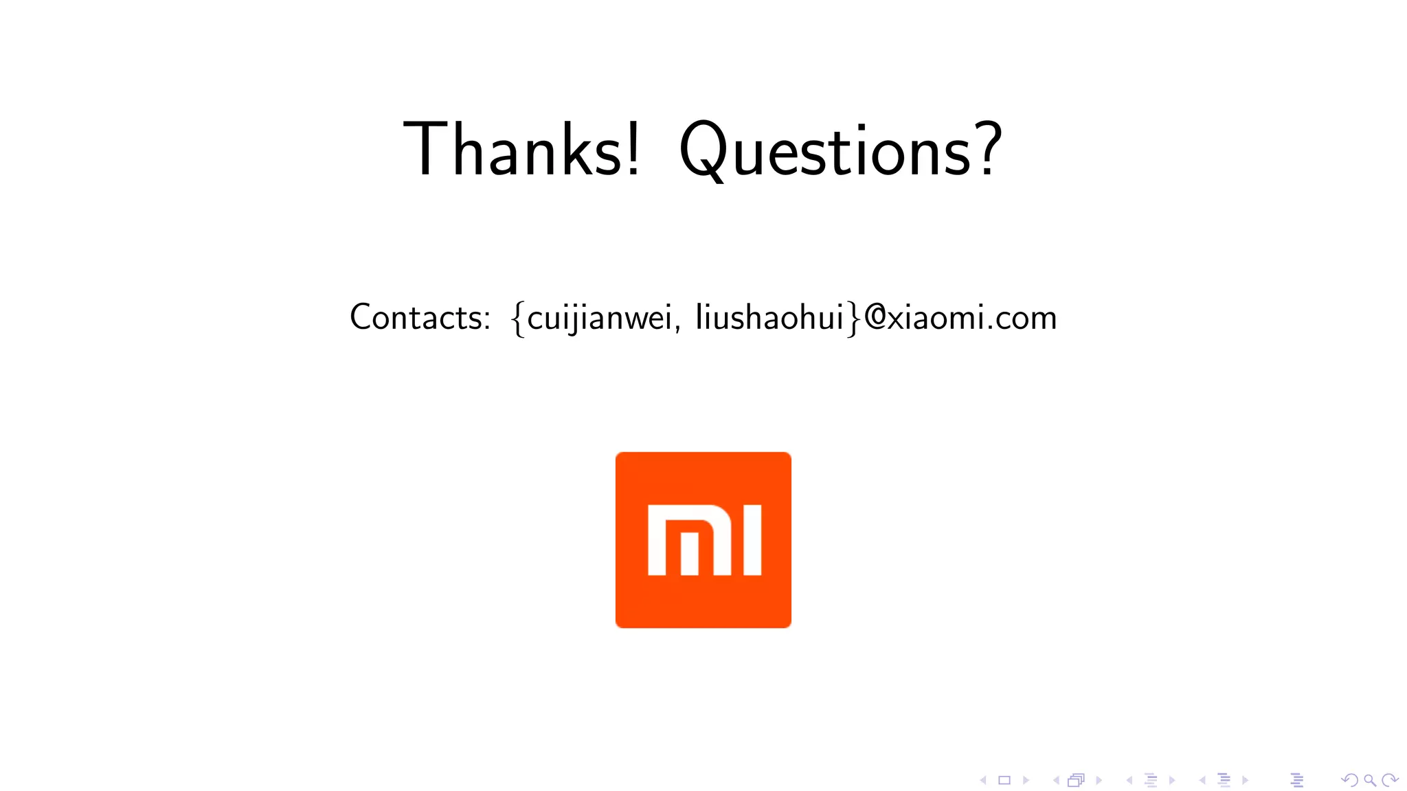 Thanks! Questions?
Contacts: {cuijianwei, liushaohui}@xiaomi.com
 