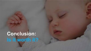 Conclusion:
Is it worth it?
 