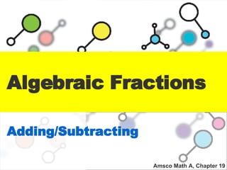 Algebraic Fractions Adding/Subtracting Amsco Math A, Chapter 19 