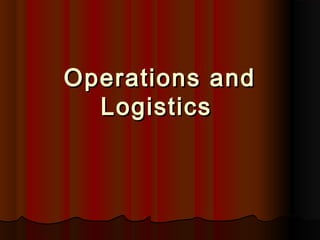 Operations and
Logistics  

 