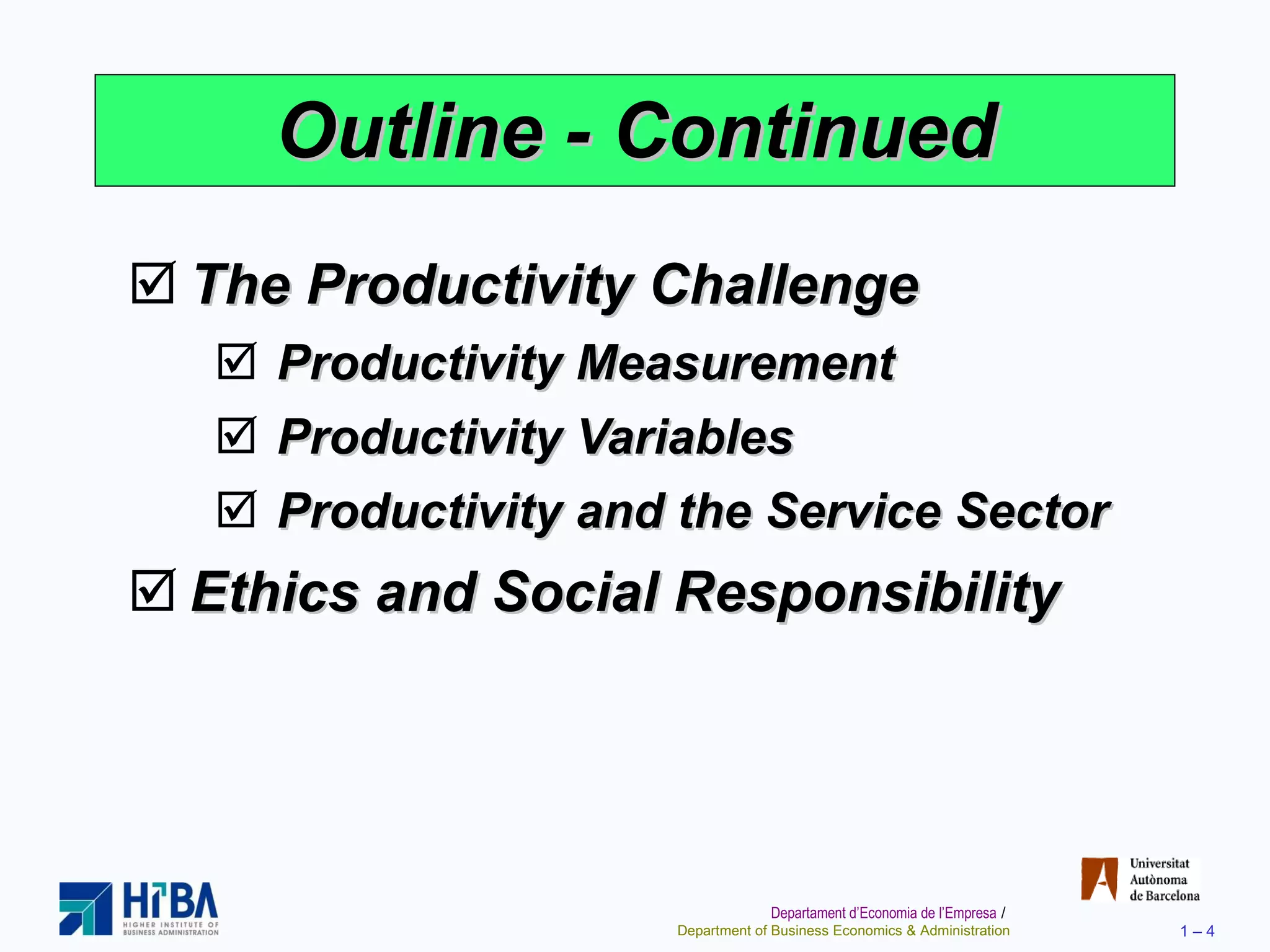 Outline - Continued The Productivity Challenge Productivity Measurement Productivity Variables Productivity and the Service Sector  Ethics and Social Responsibility 