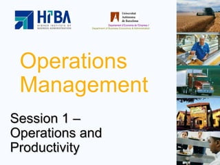 Operations Management Session 1 –  Operations and Productivity 