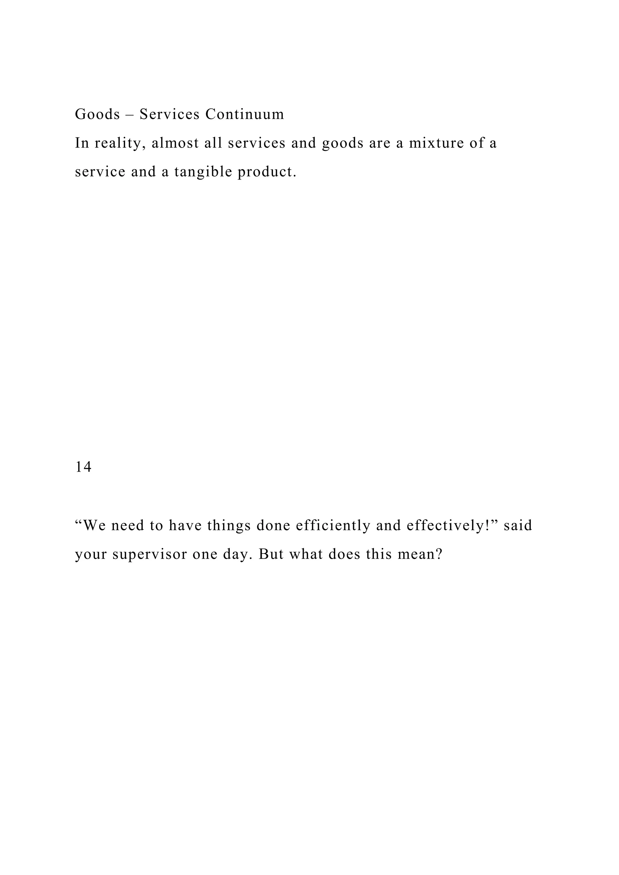 Goods – Services Continuum
In reality, almost all services and goods are a mixture of a
service and a tangible product.
14
“We need to have things done efficiently and effectively!” said
your supervisor one day. But what does this mean?
 