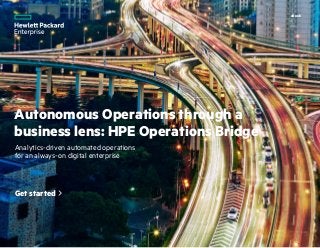 eBook
Autonomous Operations through a
business lens: HPE Operations Bridge
Analytics-driven automated operations
for an always-on digital enterprise
Get started
 