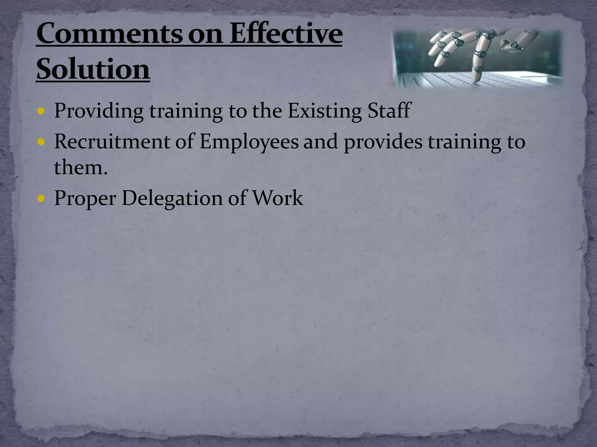  Providing training to the Existing Staff
 Recruitment of Employees and provides training to
them.
 Proper Delegation of Work
 