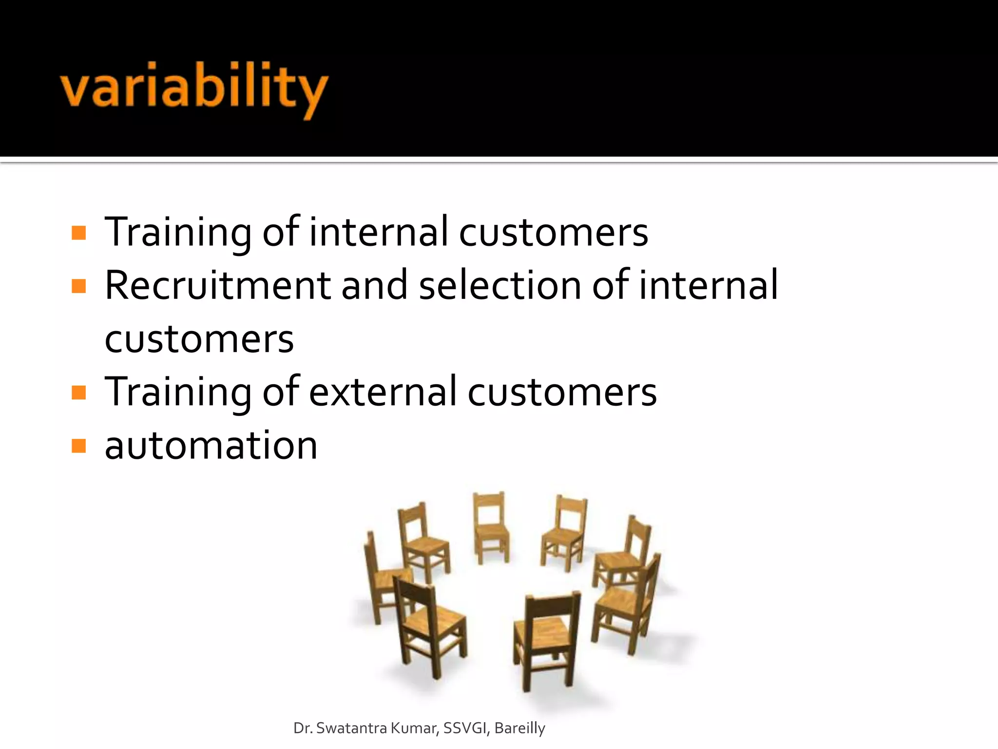    Training of internal customers
   Recruitment and selection of internal
    customers
   Training of external customers
   automation




              Dr. Swatantra Kumar, SSVGI, Bareilly
 