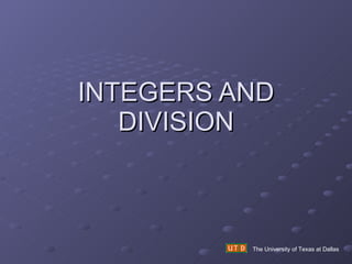 INTEGERS AND DIVISION The University of Texas at Dallas 