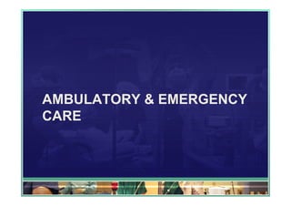 AMBULATORY & EMERGENCY
CARE
 