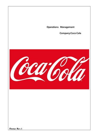 Operations Management
Company:Coco Cola
Done By:-)
 
