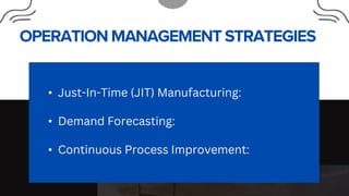 • Just-In-Time (JIT) Manufacturing:
• Demand Forecasting:
• Continuous Process Improvement:
 