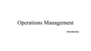 Operations Management
Introduction
 