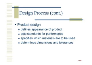 Design Process (cont.)

Product design
  defines appearance of product
  sets standards for performance
  specifies which materials are to be used
  determines dimensions and tolerances




                                             4-189
 
