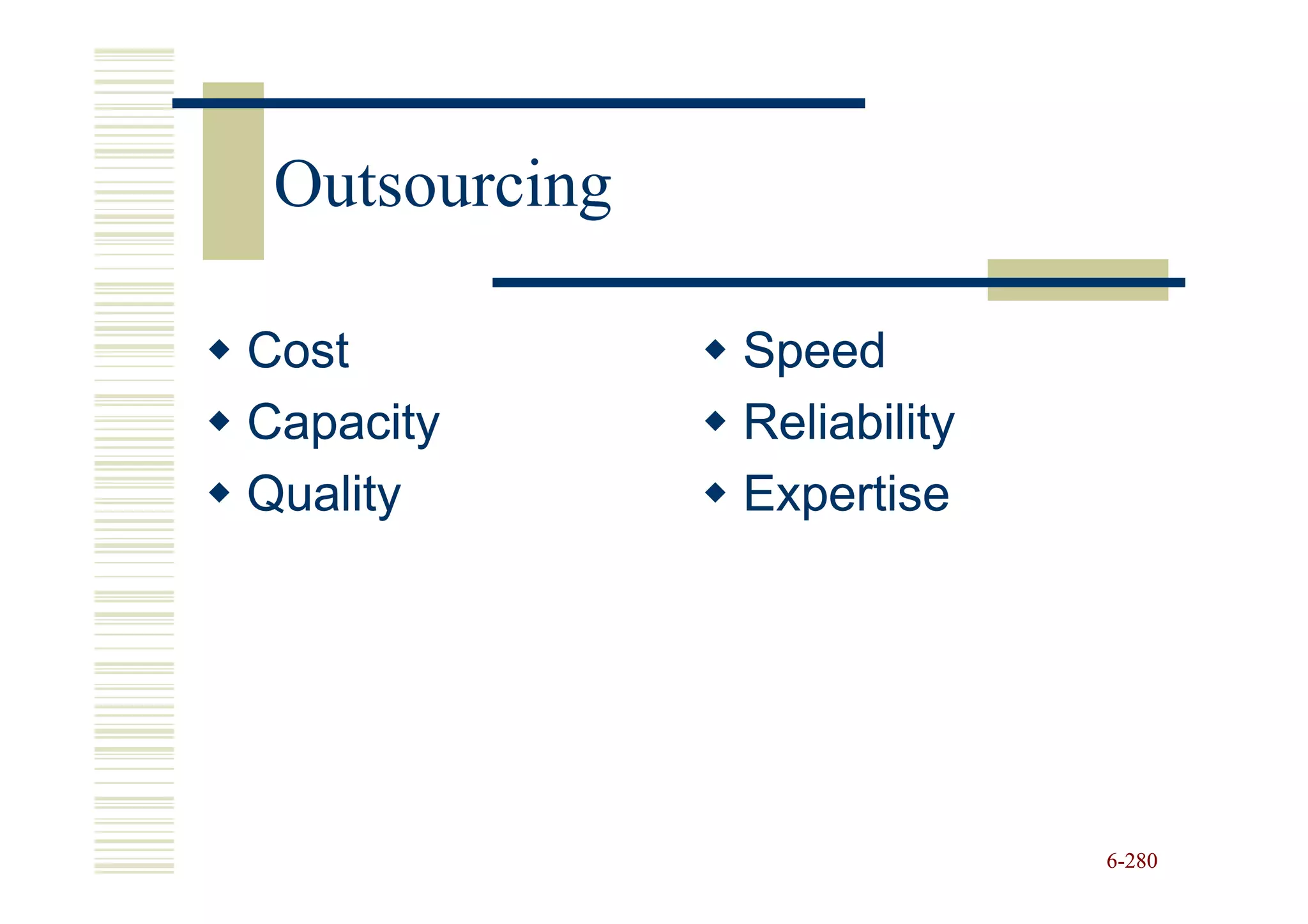 Outsourcing

Cost           Speed
Capacity       Reliability
Quality        Expertise




                             6-280
 