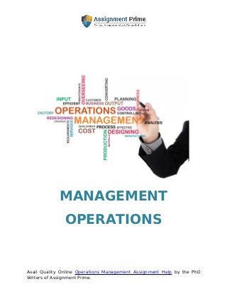 Avail Quality Online Operations Management Assignment Help by the PhD
Writers of Assignment Prime.
MANAGEMENT
OPERATIONS
 