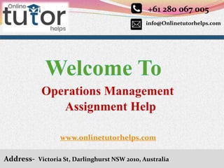 info@Onlinetutorhelps.com
+61 280 067 005
Address- Victoria St, Darlinghurst NSW 2010, Australia
Operations Management
Assignment Help
www.onlinetutorhelps.com
 