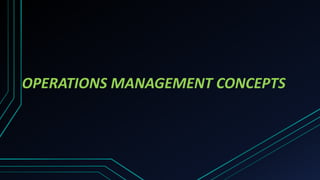 OPERATIONS MANAGEMENT CONCEPTS
 