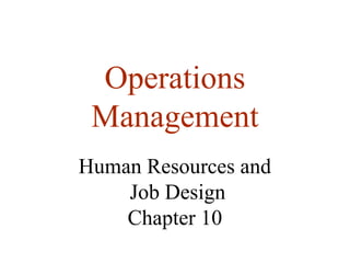 Operations
Management
Human Resources and
Job Design
Chapter 10

 
