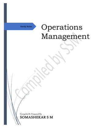 Handy Notes
Operations
Management
Compiled & Prepared By
SOMASHEKAR S M
 