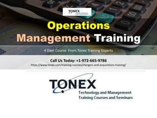 Call Us Today: +1-972-665-9786
https://www.tonex.com/training-courses/mergers-and-acquisitions-training/
Operations
Management Training
4 Days Course From Tonex Training Experts
 