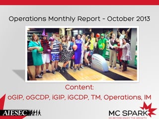 Operations Monthly Report – October 2013

Content:
oGIP, oGCDP, iGIP, iGCDP, TM, Operations, IM

 