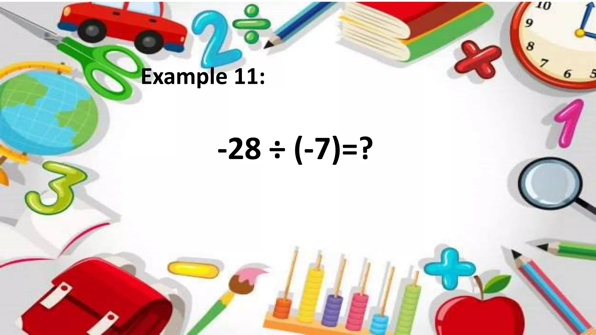Example 11:
-28 ÷ (-7)=?
 