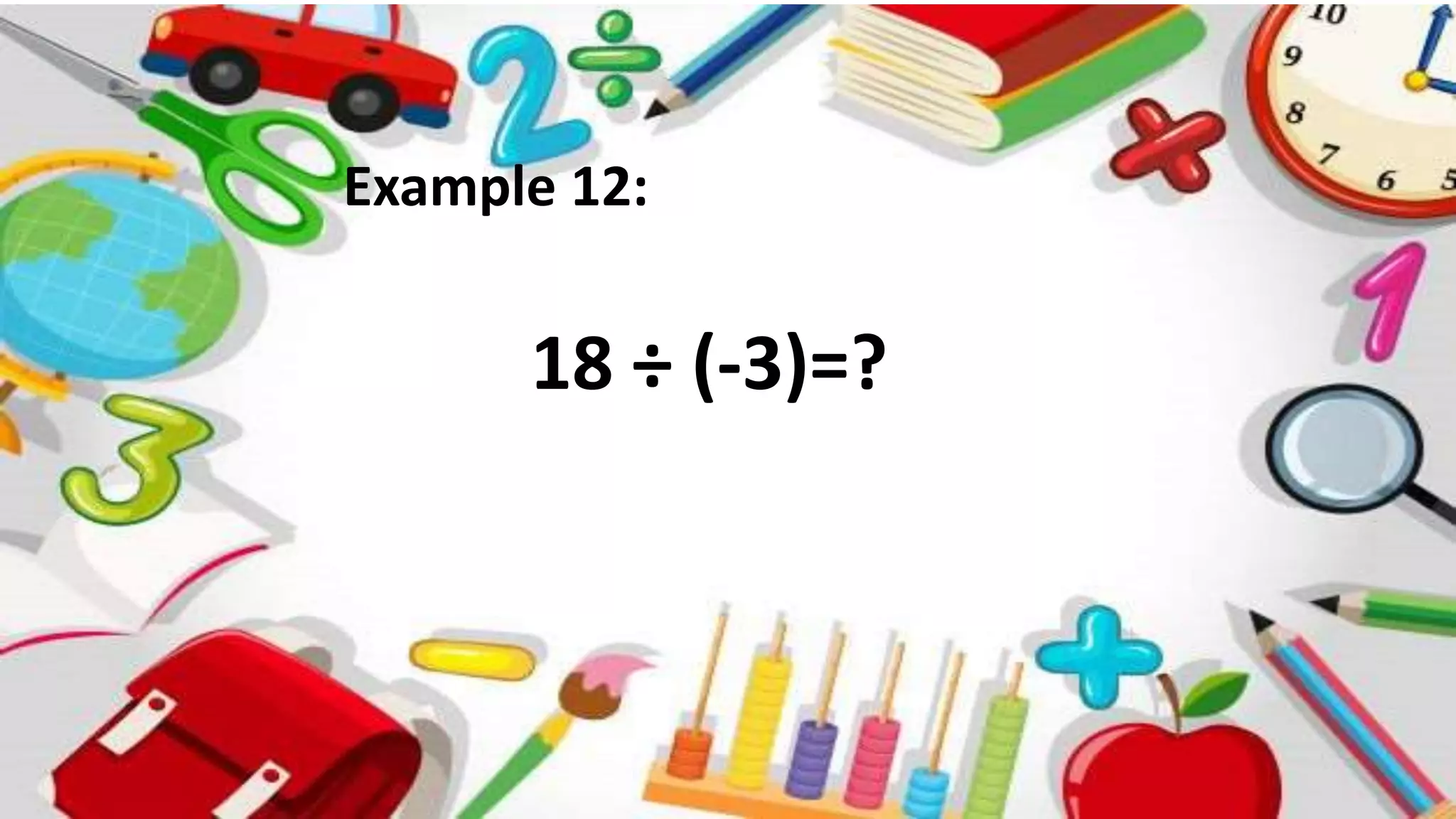 Example 12:
18 ÷ (-3)=?
 
