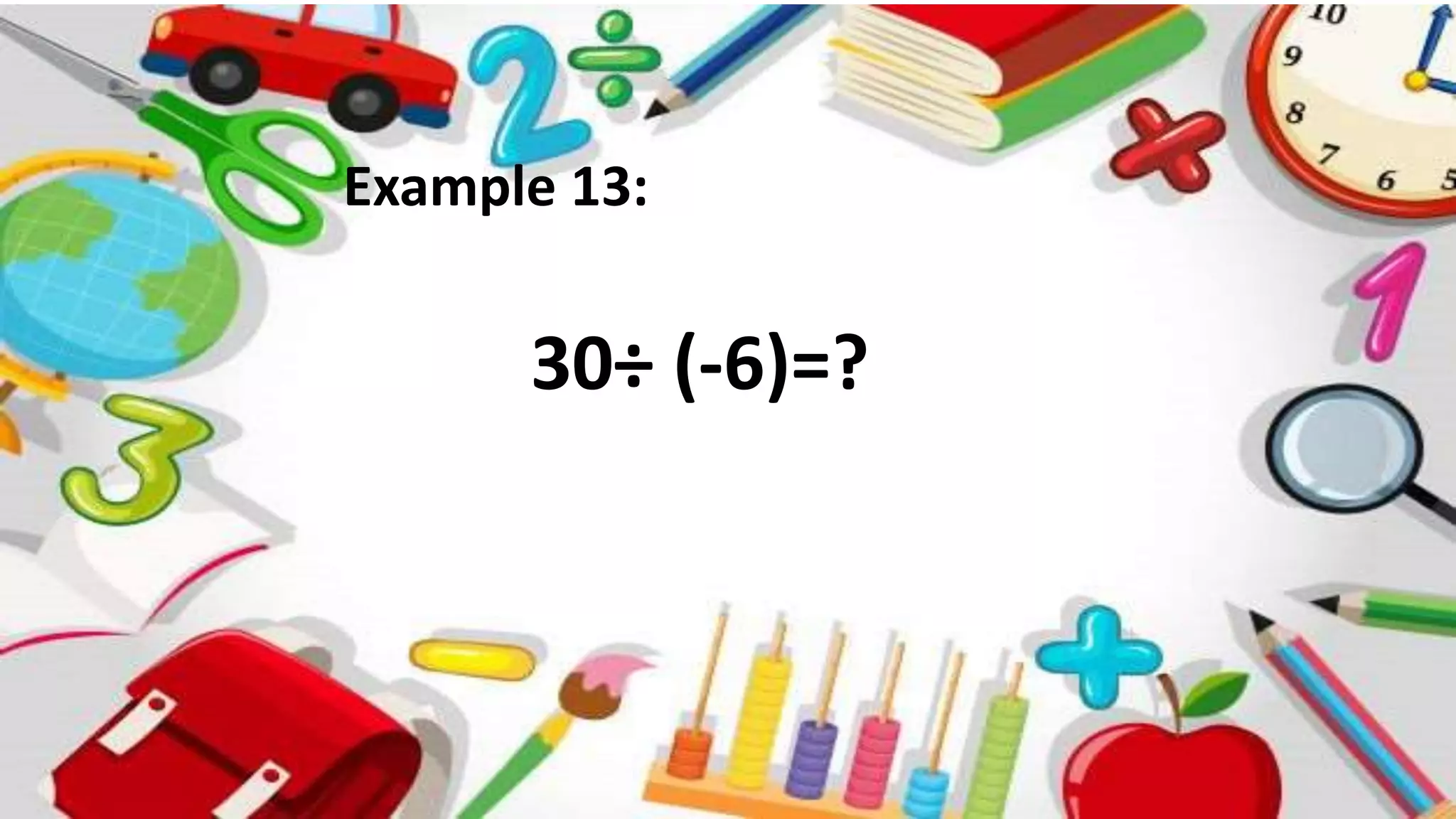Example 13:
30÷ (-6)=?
 
