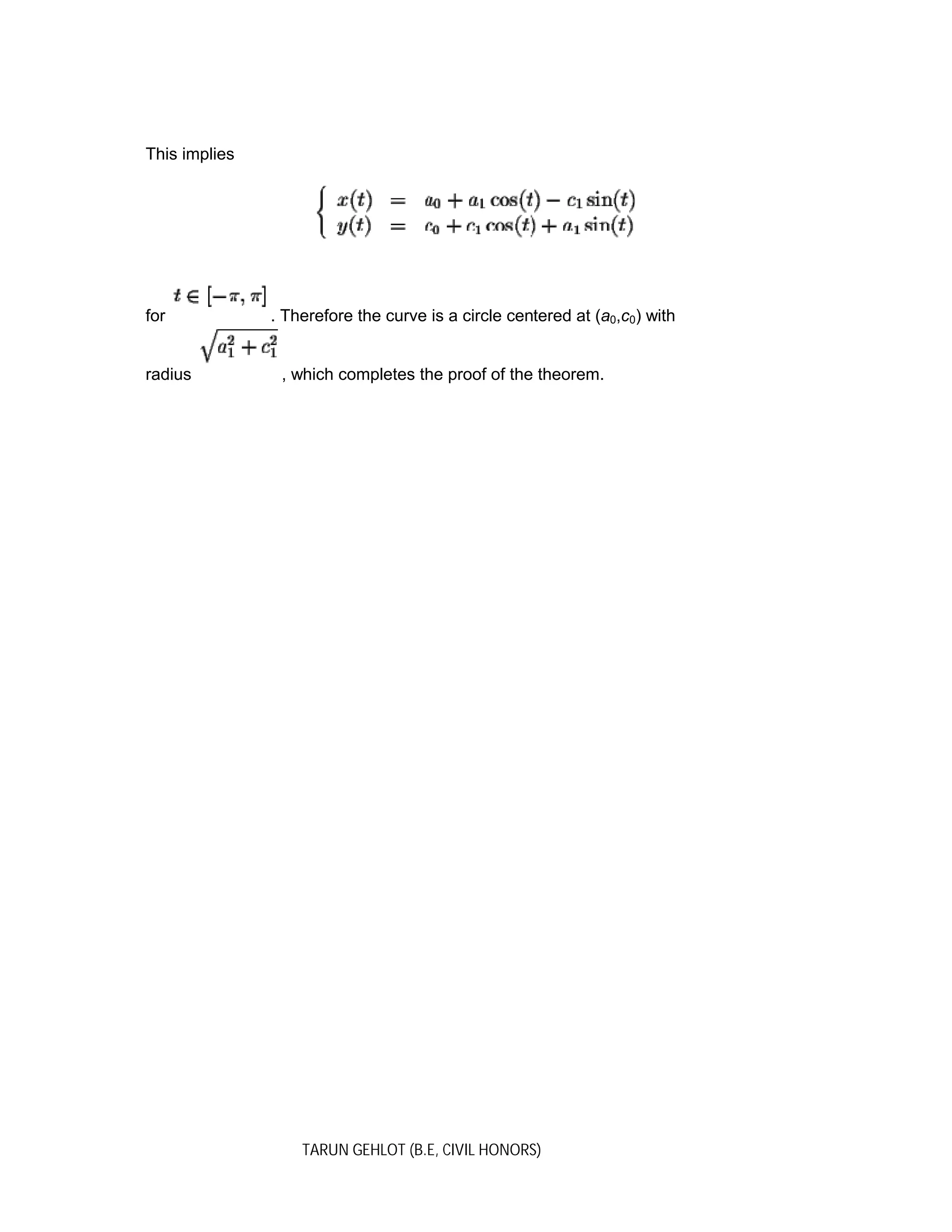 TARUN GEHLOT (B.E, CIVIL HONORS)
This implies
for . Therefore the curve is a circle centered at (a0,c0) with
radius , which completes the proof of the theorem.
 