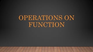 OPERATIONS ON
FUNCTION
 