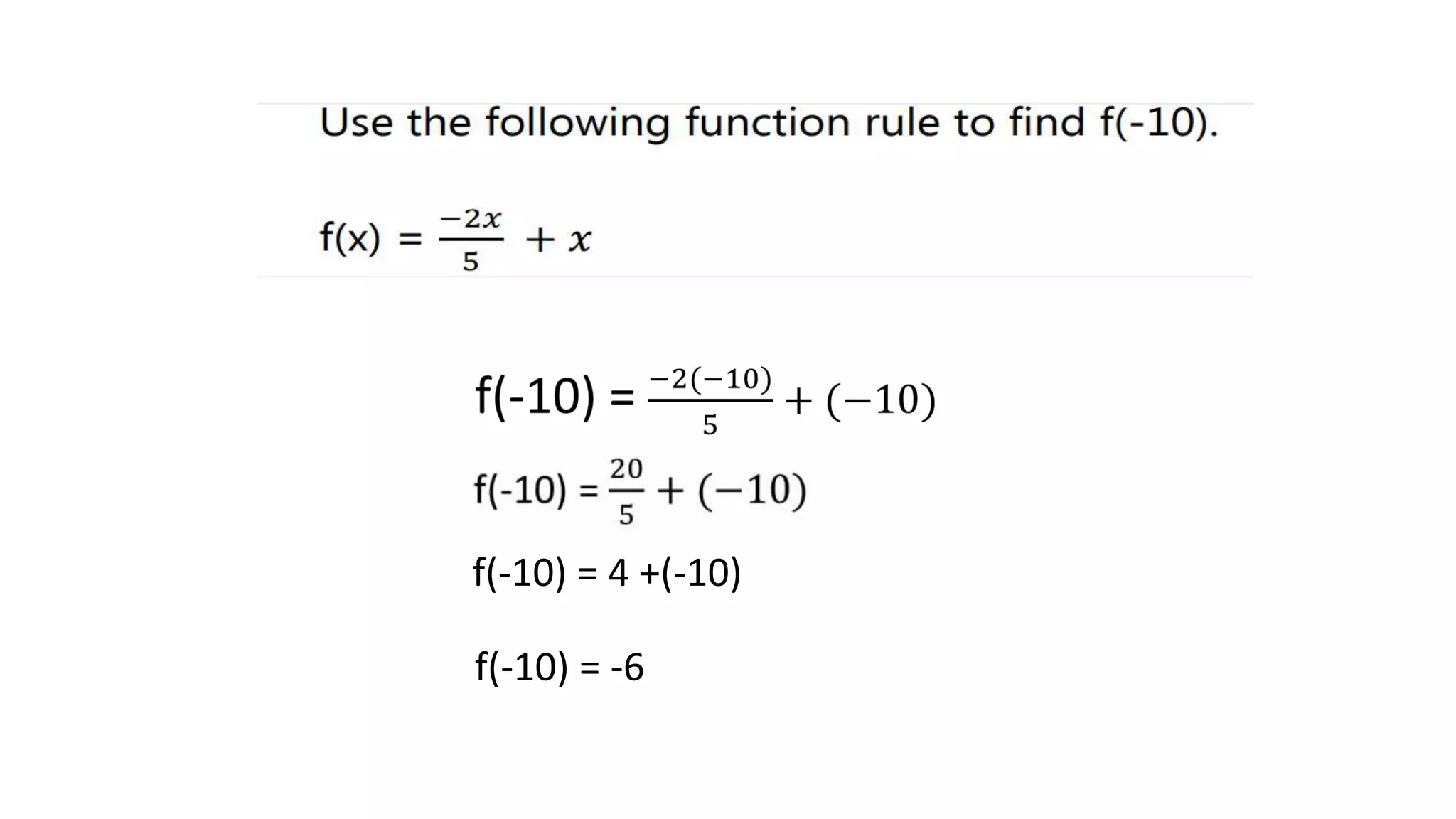 f(-10) = 4 +(-10)
f(-10) = -6