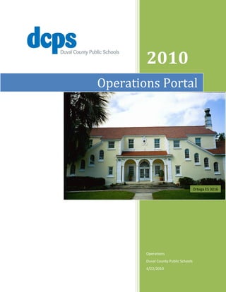 2010
Operations Portal




                                      Ortega ES 3016




        Operations
        Duval County Public Schools
        4/22/2010
 