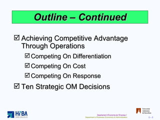 Outline  –  Continued Achieving Competitive Advantage Through Operations Competing On Differentiation Competing On Cost Competing On Response Ten Strategic OM Decisions 