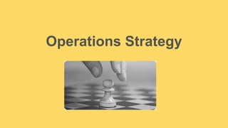 Operations Strategy
 