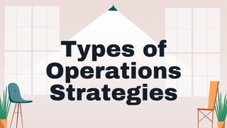 Types of
Operations
Strategies
 